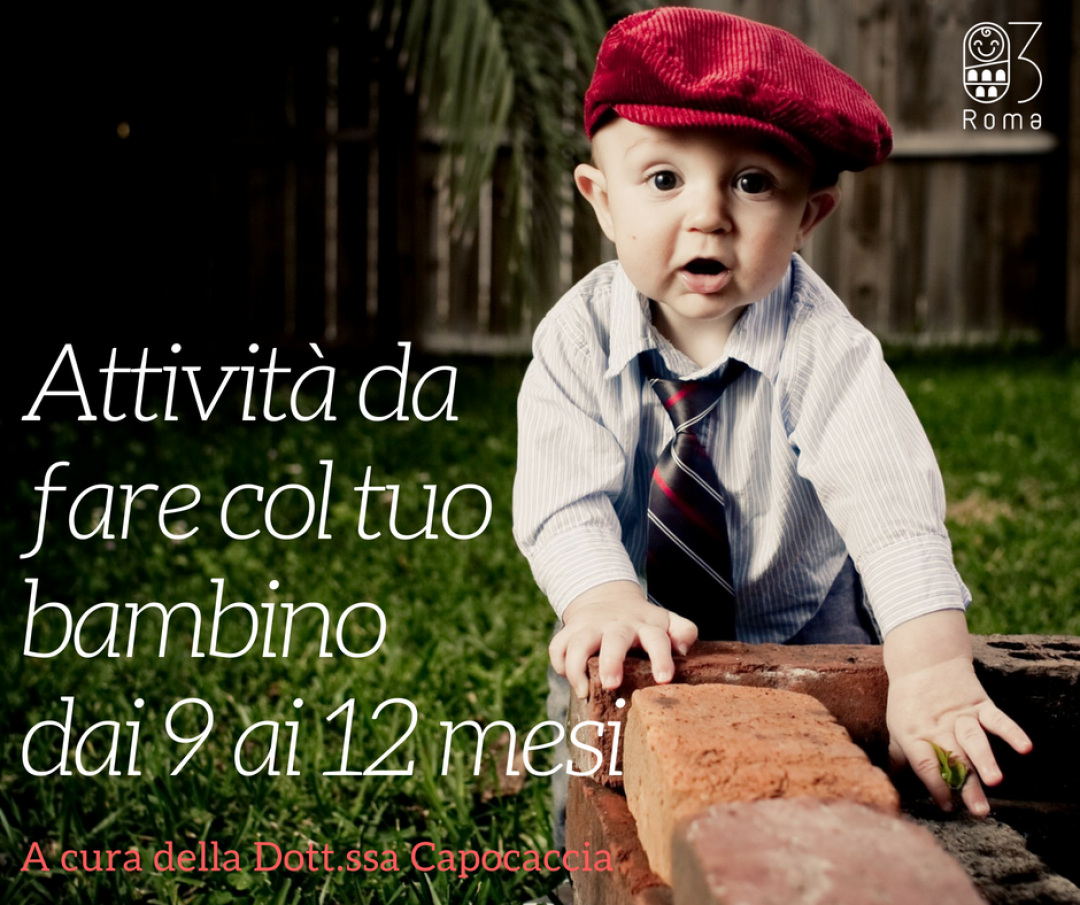 Cosa fare con un bambino dai 9 ai 12 mesi: i consigli su attività e giochi  della psicologa Tiziana Capocaccia - Roma013